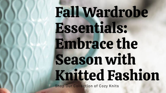 Fall Wardrobe Essentials: Embrace the Season with Knitted Fashion - Linions