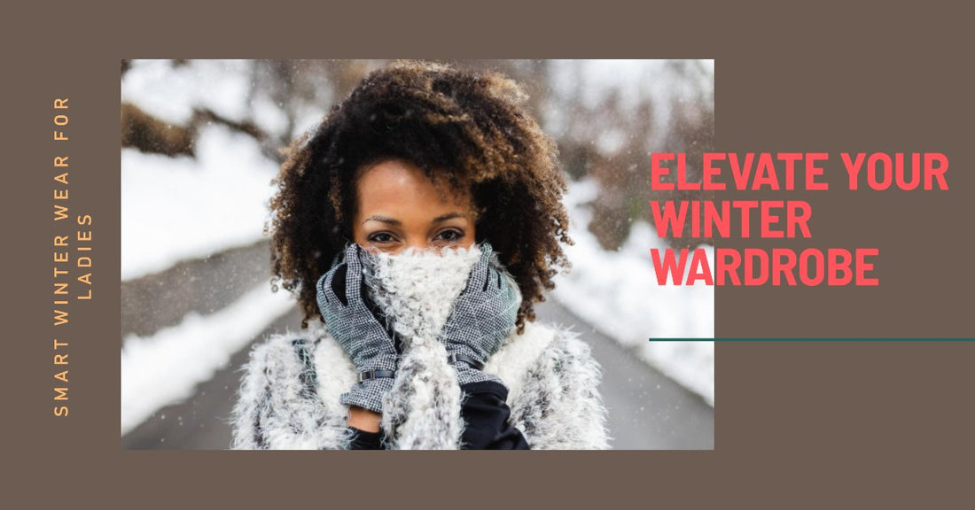 Smart Winter Wear for Ladies: Elevate Your Winter Wardrobe - Linions