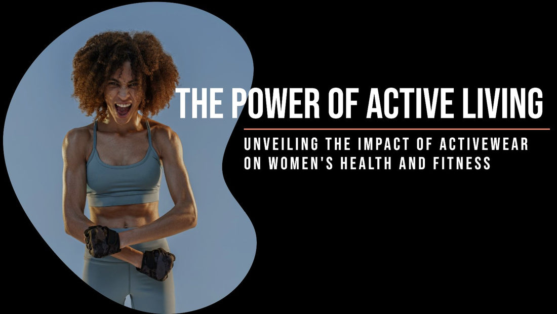 The Power of Active Living: Unveiling the Impact of Activewear on Women's Health and Fitness - Linions