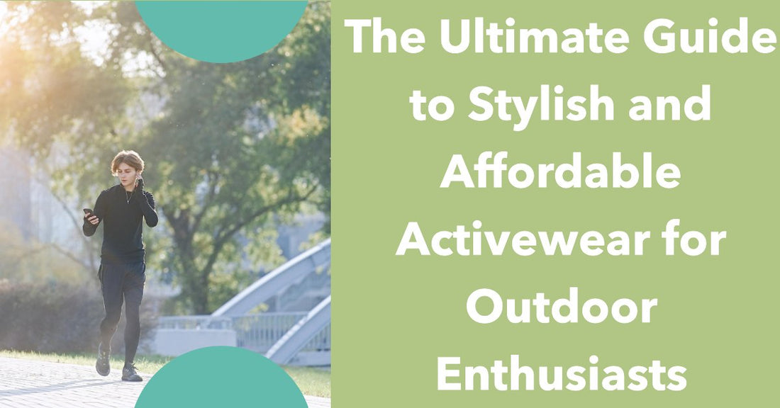 The Ultimate Guide to Stylish and Affordable Activewear for Outdoor Enthusiasts - Linions